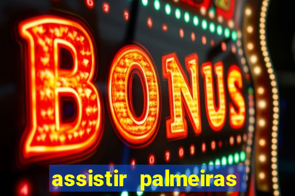 assistir palmeiras futebol play